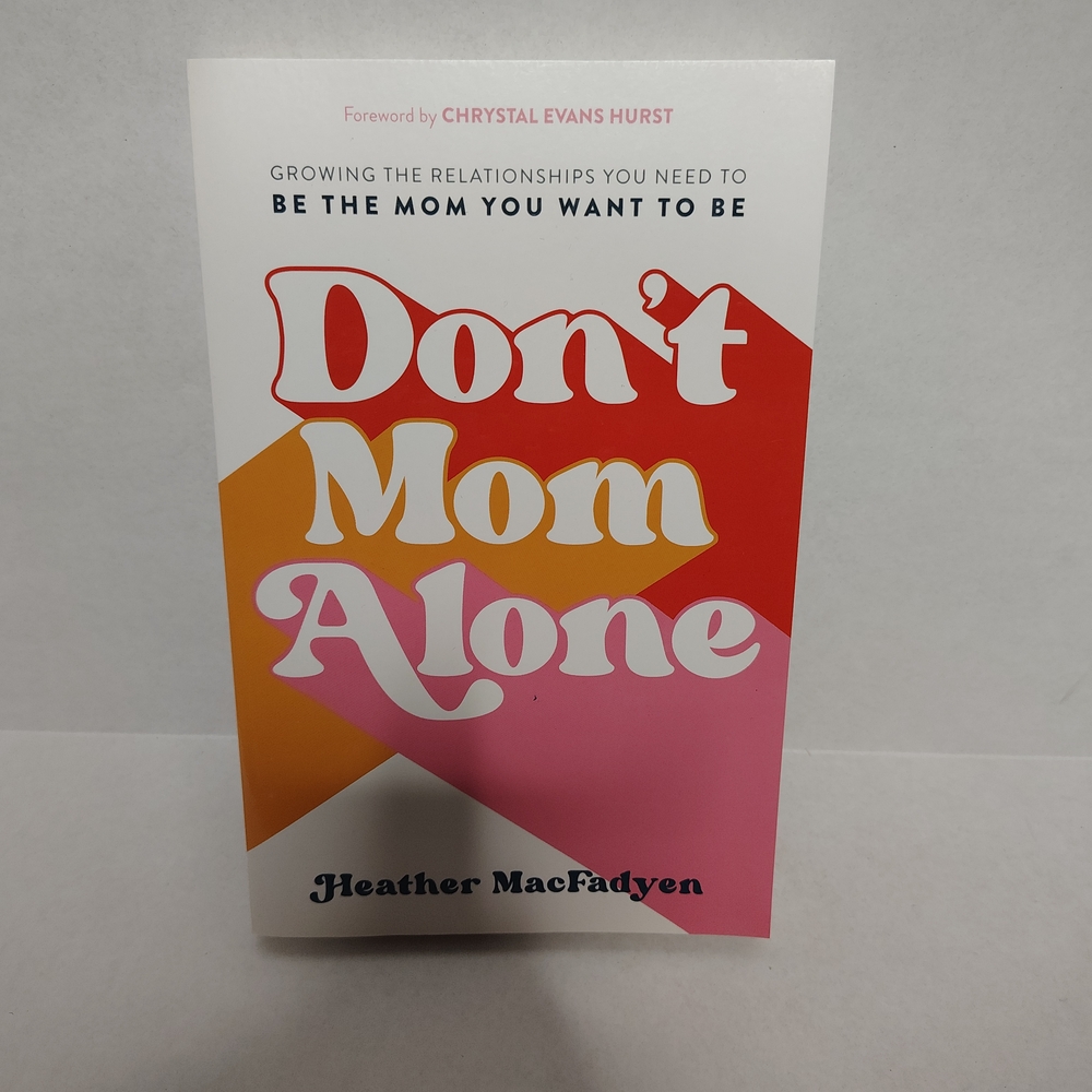 Don't Mom Alone: Growing the Relationships You- 0800739329, MacFadyen paperback